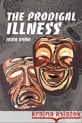 The Prodigal Illness: Jabir Khan Talukdar, Raja Miah 9780595250400 Writers Club Press - książka