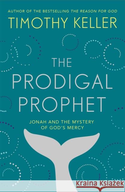 The Prodigal Prophet: Jonah and the Mystery of God's Mercy Timothy Keller 9781473690516 John Murray Press - książka