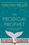 The Prodigal Prophet: Jonah and the Mystery of God's Mercy Timothy Keller 9781473690516 John Murray Press