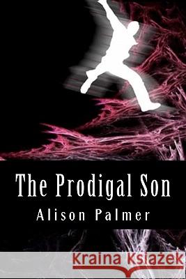 The Prodigal Son Alison Palmer 9781456358815 Createspace - książka