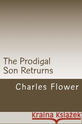The Prodigal Son Retrurns: Kile Comes Back MR Charles E. Flower 9781499162943 Createspace - książka