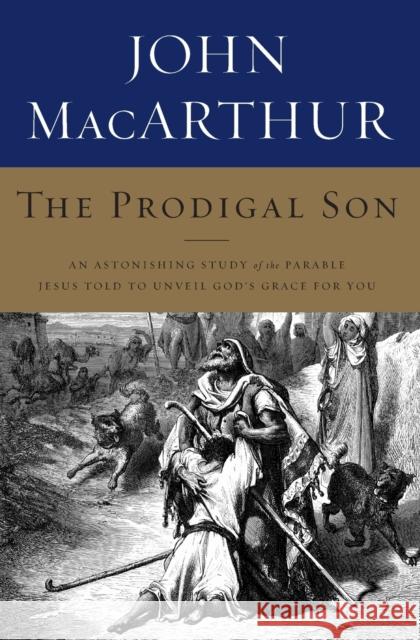 The Prodigal Son: The Inside Story of a Father, His Sons, and a Shocking Murder MacArthur, John F. 9781400202683 Thomas Nelson Publishers - książka