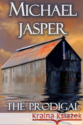 The Prodigal Sons Michael Jasper 9780692627983 Unwrecked Press - książka