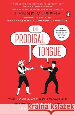 The Prodigal Tongue: The Love-Hate Relationship Between American and British English Murphy, Lynne 9780143131106 Penguin Books - książka