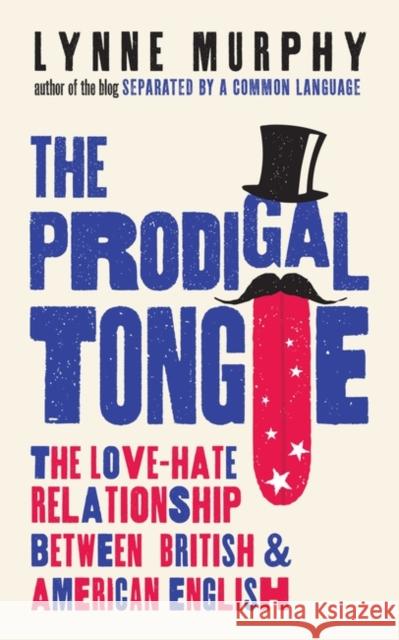 The Prodigal Tongue: The Love-Hate Relationship Between British and American English Lynne Murphy 9781786074973 Oneworld - książka