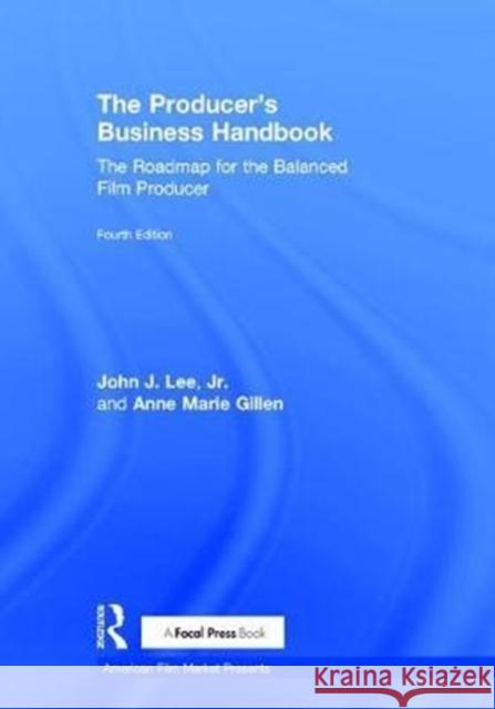 The Producer's Business Handbook: The Roadmap for the Balanced Film Producer John J. Le Anne Marie Gillen 9781138050921 Focal Press - książka
