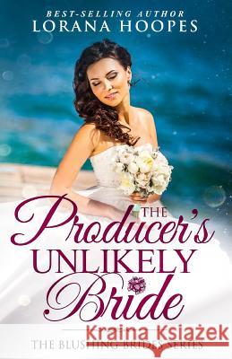 The Producer's Unlikely Bride: A Clean Christian Opposites Attract Romance Lorana Hoopes 9781099676925 Independently Published - książka