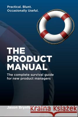The Product Manual: The Complete Survival Guide for New Product Managers Jason Brynford-Jones 9781069910004 Trench Wisdom Press - książka
