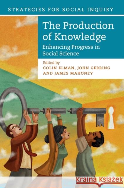The Production of Knowledge: Enhancing Progress in Social Science Colin Elman John Gerring James Mahoney 9781108486774 Cambridge University Press - książka