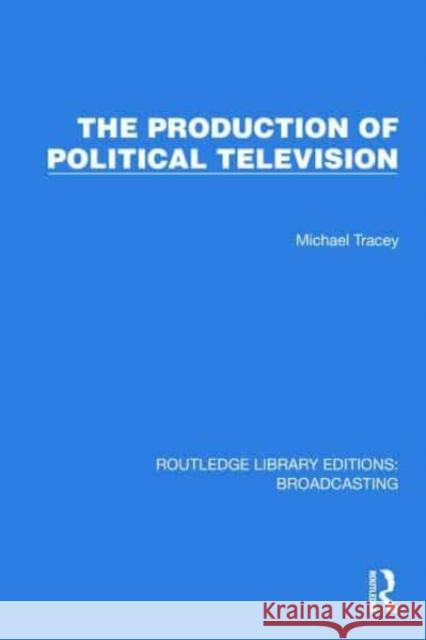The Production of Political Television Tracey, Michael 9781032602899 Taylor & Francis Ltd - książka