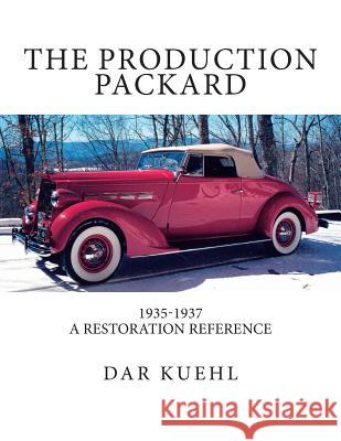 The Production Packard: A Restoration Reference 1935-1937 Dar Kuehl 9781470043681 Createspace - książka