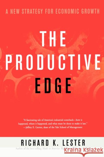 The Productive Edge: A New Strategy for Economic Growth Lester, Richard Keith 9780393320381 W. W. Norton & Company - książka
