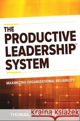 The Productive Leadership(tm) System: Maximizing Organizational Reliability  9780831136420 Industrial Press - książka