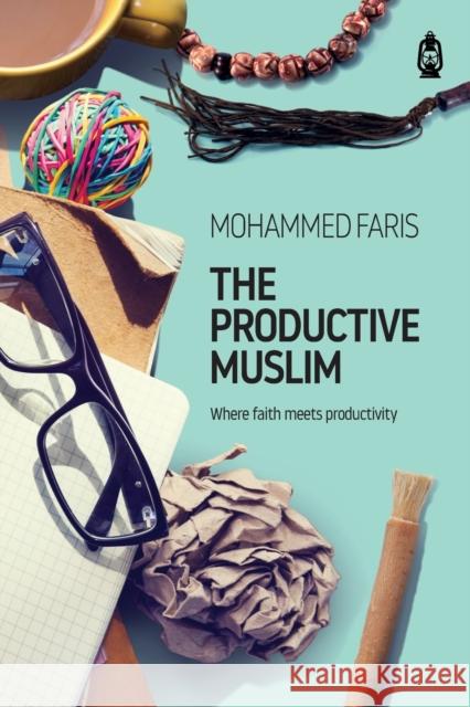 The Productive Muslim: Where Faith Meets Productivity Faris Mohammad 9781905837380 Not Avail - książka