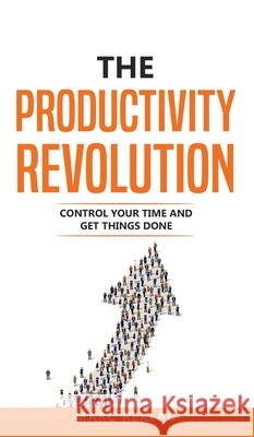 The Productivity Revolution: Control your time and get things done! Marc Reklau 9789918950928 Maklau Publishing Ltd. - książka