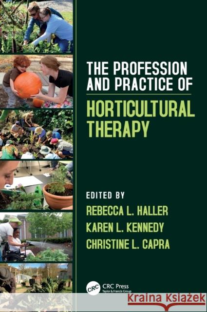 The Profession and Practice of Horticultural Therapy Rebecca L. Haller Karen Kennedy Christine L. Capra 9781138308749 CRC Press - książka