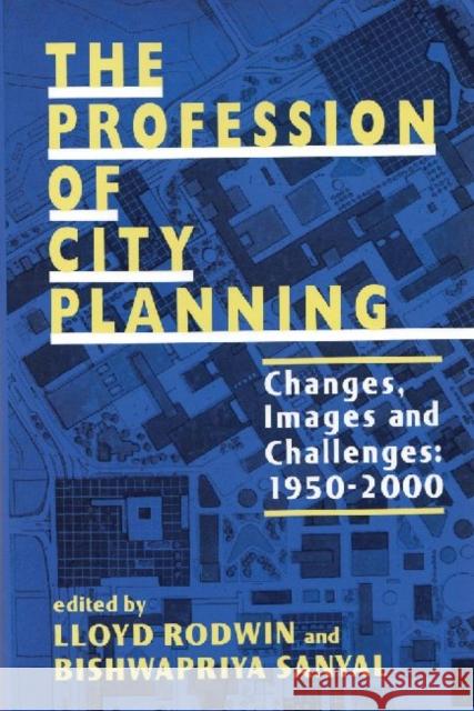 The Profession of City Planning: Changes, Images, and Challenges: 1950-200 Rodwin, Lloyd 9780882851655 Centre for Urban Policy Research,U.S. - książka