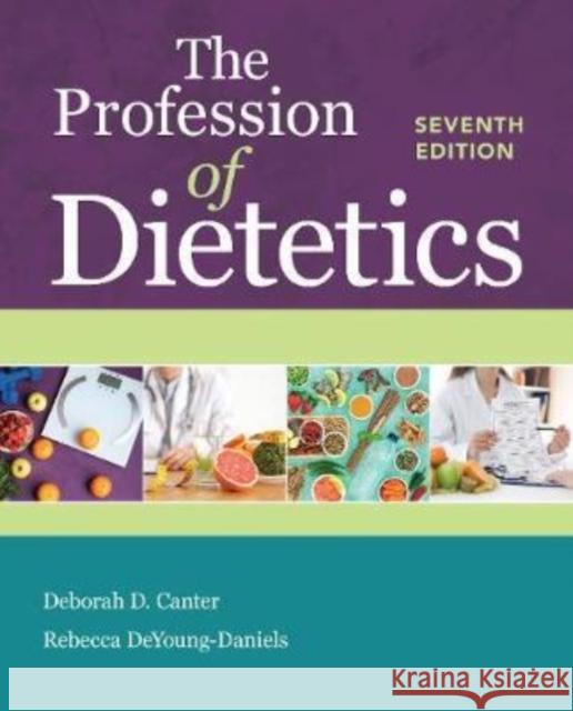 The Profession of Dietetics Deborah D. Canter Rebecca Deyoung-Daniels 9781284200188 Jones & Bartlett Publishers - książka