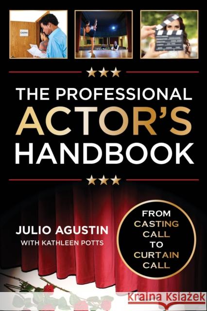 The Professional Actor's Handbook: From Casting Call to Curtain Call Julio Agustin Kathleen Potts 9781442277724 Rowman & Littlefield Publishers - książka