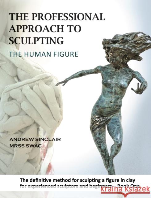 The Professional Approach to Sculpting the Human Figure Andrew Sinclair 9781398455870 Austin Macauley Publishers - książka