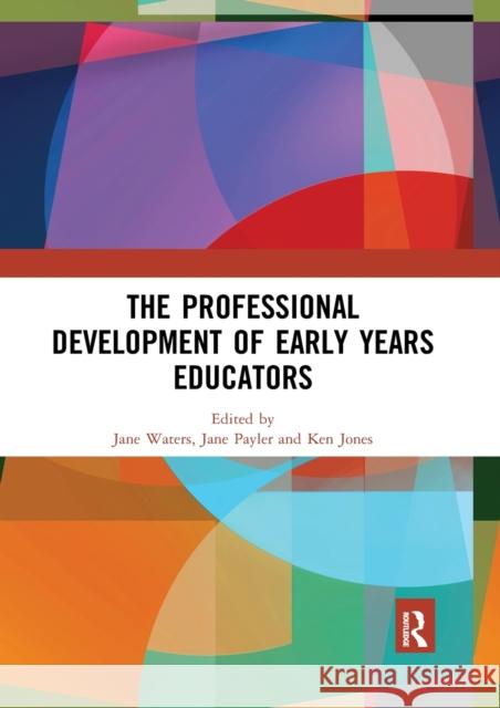 The Professional Development of Early Years Educators Jane Waters Jane Payler Ken Jones 9780367892104 Routledge - książka