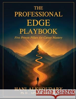 The Professional Edge Playbook: Five Proven Pillars for Career Mastery Hani Alkhoudary 9781968563691 Hani Alkhoudary, Ph.D., Apmg-Cmp, Pmp - książka