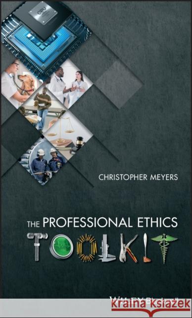 The Professional Ethics Toolkit Christopher Meyers 9781119045151 Wiley-Blackwell - książka