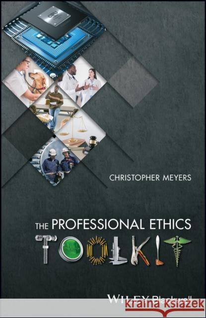 The Professional Ethics Toolkit Christopher Meyers 9781119045168 Wiley-Blackwell - książka