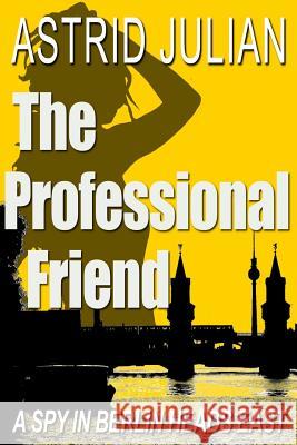 The Professional Friend: a spy novel Julian, Astrid 9781499227741 Createspace - książka