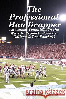 The Professional Handicapper: Advanced Teachings In The Ways To Properly Forecast College & Pro Football Greene, David Paul 9781438266435 Createspace - książka
