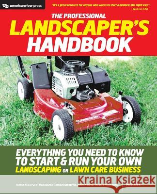 The Professional Landscaper's Handbook: Everything You Need to Know to Start and Run Your Own Landscaping or Lawn Care Business Michaels 9780984183821 American River Press - książka