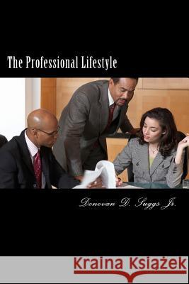 The Professional Lifestyle: The How-To Guide On Building A More Solid Professional Foundation For Future Success Suggs Jr, Donovan D. 9781482387520 Createspace - książka