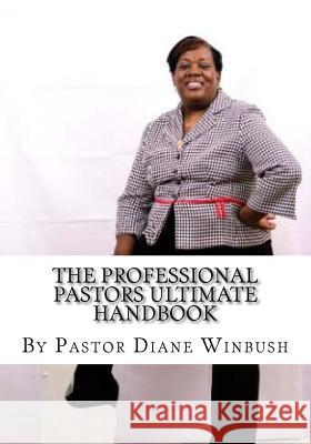 The Professional Pastors Ultimate Handbook: Empowering Leadership Ptr Diane M. Winbush 9781517288563 Createspace - książka