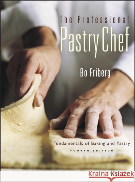 The Professional Pastry Chef: Fundamentals of Baking and Pastry Friberg, Bo 9780471359258 John Wiley & Sons - książka