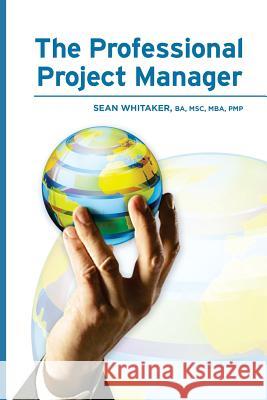 The Professional Project Manager Sean Whitaker 9781496029430 Createspace - książka