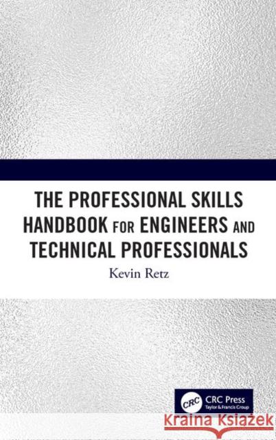 The Professional Skills Handbook for Engineers and Technical Professionals Kevin Retz 9780367425005 CRC Press - książka