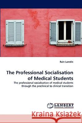 The Professional Socialisation of Medical Students Rain Lamdin 9783838375502 LAP Lambert Academic Publishing - książka