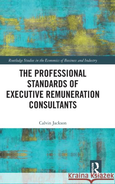 The Professional Standards of Executive Remuneration Consultants Calvin Jackson 9781032078588 Taylor & Francis Ltd - książka