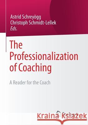 The Professionalization of Coaching: A Reader for the Coach Schreyögg, Astrid 9783658168049 Springer - książka