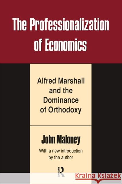 The Professionalization of Economics: Alfred Marshall and the Dominance of Orthodoxy Maloney, John 9781138537866 Taylor and Francis - książka