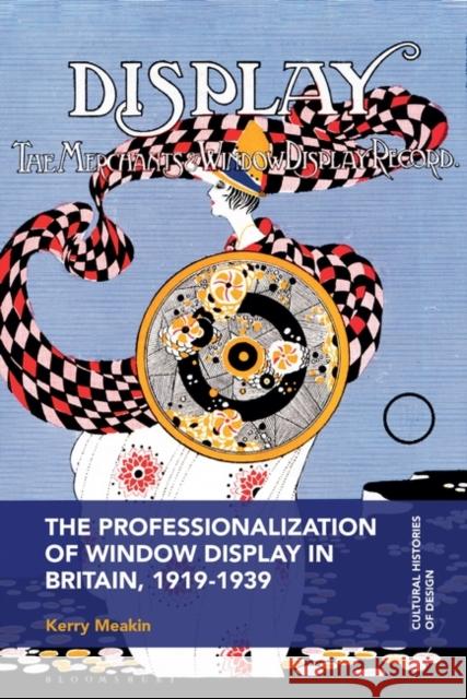 The Professionalization of Window Display in Britain, 1919-1939 Kerry (Technological University Dublin, Ireland) Meakin 9781350427457 Bloomsbury Publishing PLC - książka