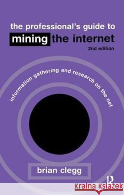 The Professional's Guide to Mining the Internet: Infromation Gathering and Research on the Net Brian Clegg 9781138419612 Routledge - książka