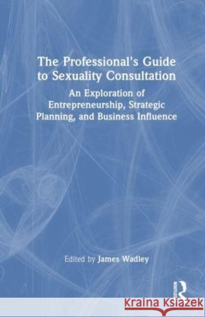 The Professional's Guide to Sexuality Consultation  9781032323527 Taylor & Francis Ltd - książka