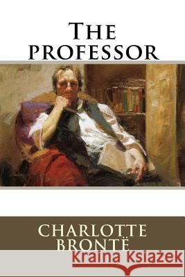 The professor Bronte, Charlotte 9781535468664 Createspace Independent Publishing Platform - książka