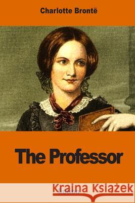 The Professor Charlotte Bronte 9781540383884 Createspace Independent Publishing Platform - książka