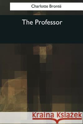 The Professor Charlotte Bronte 9781545068021 Createspace Independent Publishing Platform - książka