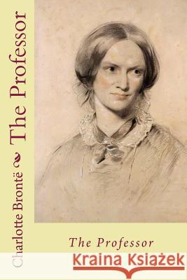 The Professor Charlotte Bronte 9781986902373 Createspace Independent Publishing Platform - książka