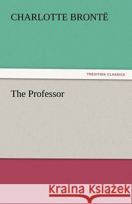 The Professor Charlotte Bronte   9783842445048 tredition GmbH - książka