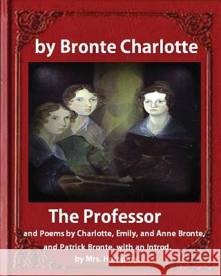 The Professor (1857), by Charlotte Bronte and Mrs Humphry Ward: The Professor, and Poems by Charlotte, Emily, and Anne Bronte, and Patrick Bronte. wit Charlotte Bronte Mrs Humphry Ward 9781533020079 Createspace Independent Publishing Platform - książka
