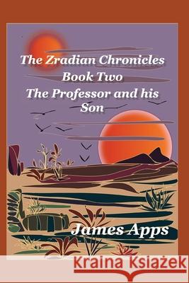 The Professor and his Son: Zradian Chronicles volume 2 Apps, James 9780957220577 Tau Publishing UK - książka